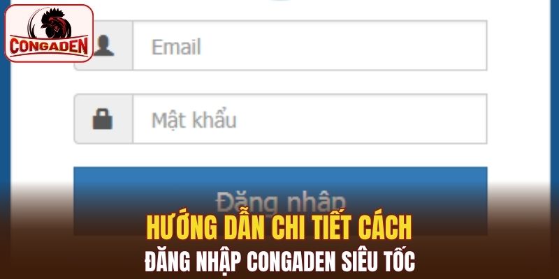 Các bước đăng nhập Congaden nhanh chóng