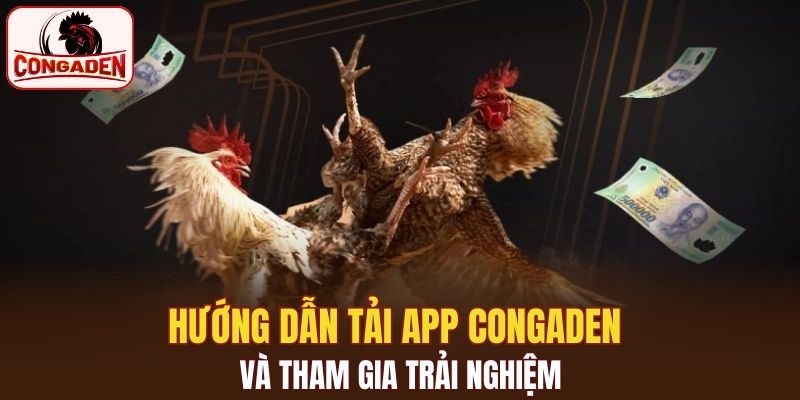 Hướng dẫn tải app Congaden và tham gia trải nghiệm