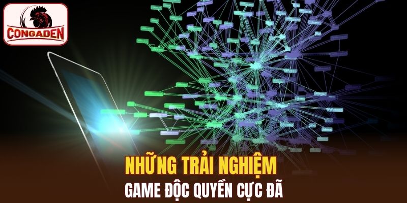 Thỏa sức trải nghiệm game độc quyền cực đã